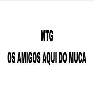 MTG - OS AMIGOS DO MUKA (Explicit)