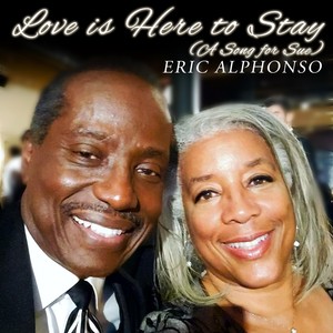 Love Is Here To Stay (A Song For Sue)