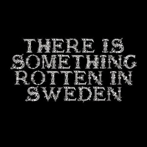 There Is Something Rotten In Sweden