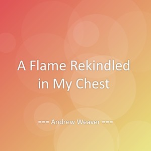 A Flame Rekindled in My Chest