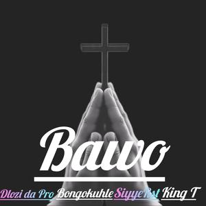 Bawo (feat. Bongokuhle , SiyyeRst , King T)