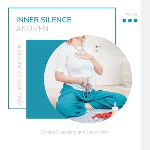 Inner Silence And Zen - Wellness Sounds For Chakra Cleansing And Relaxation Vol. 05