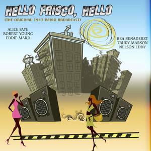 Hello Frisco, Hello (Original 1943 Radio Broadcast)