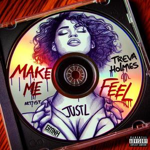 Make Me Feel (feat. Treva Holmes) [Explicit]