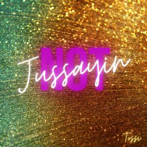 Not Jussayin