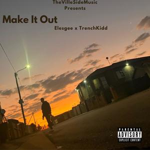 Make It Out (feat. TheVilleSideMusic & Trenchkidd) [Explicit]