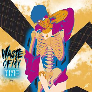 waste of my time (Explicit)