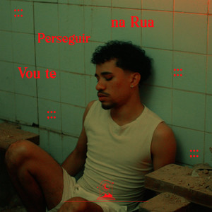 VOU TE PERSEGUIR NA RUA