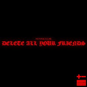 DELETE ALL YOUR FRIENDS (Explicit)