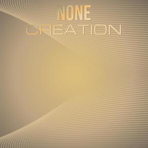 None Creation