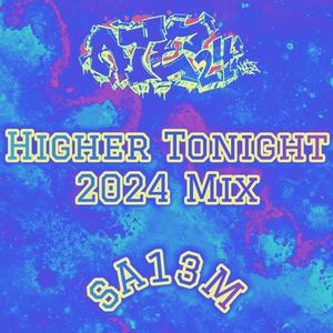 Higher Tonight 2024 Mix (feat. SA13M) [Supercharged Version]