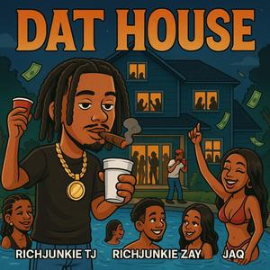 DAT HOUSE (feat. Richjunkiezay & JAQ!) (Explicit)