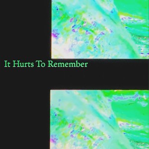 It Hurts To Remember (Explicit)