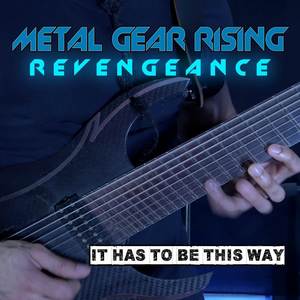 It Has To Be This Way (From "Metal Gear Rising: Revengeance")