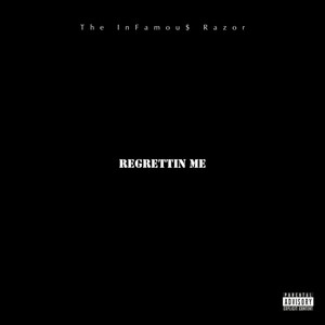 Regrettin Me (Explicit)