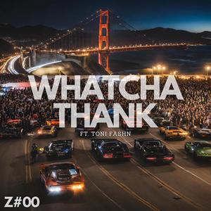 Whatcha Thank (feat. Toni Fashn)