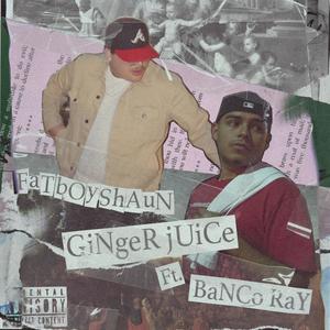 Ginger Juice (feat. Banco Ray) [Explicit]