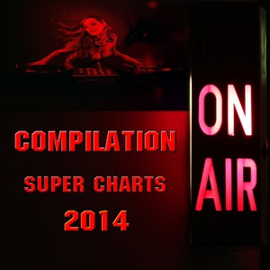 Compilation Super Charts 2014 (On Air) [Explicit]