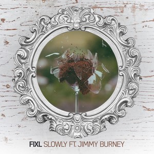 FIXL - Slowly (feat. Jimmy Burney)