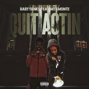 Quit Actin (feat. MTKMonte)