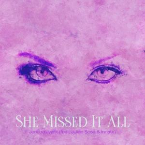 She Missed It All (feat. Julian Sosa & Innate) (Explicit)