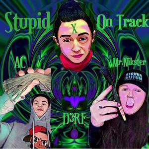 Stupid X On Track (feat. Mr.Nikster & A.C) (Explicit)