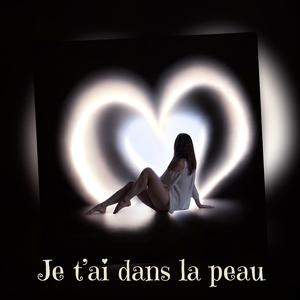 Je t'ai dans la peau