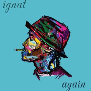 Ignat - Again
