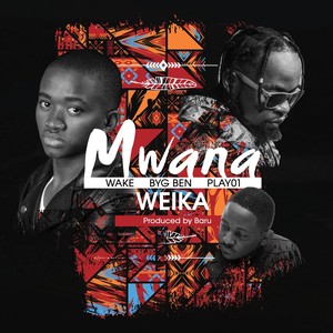 Mwana Weika (feat. Play01 & Byg Ben)