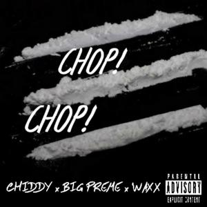 Chop! Chop!(feat. Chiddy & Waxx) (Explicit)
