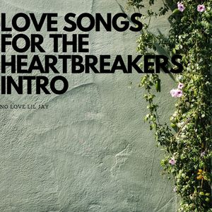 LOVE SONGS FOR THE HEARTBREAKERS INTRO (UNMIXED VERSION|Explicit)