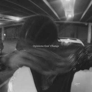 Opinions Gon' Change (Explicit)