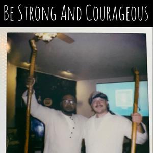 Be Strong And Courageous (feat. Shamar The Bread)