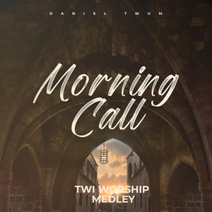 Morning Call (Twi Worship Medley)