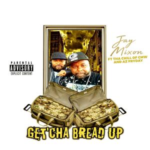 Get'cha Bread Up(feat. Tha Chill of CMW & AZ Fryday) (Explicit)