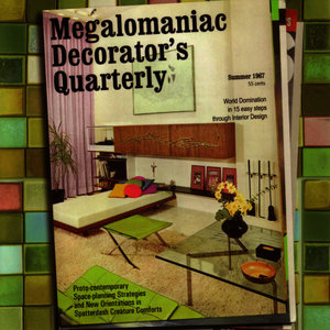 Megalomaniac Decorator's Quarterly