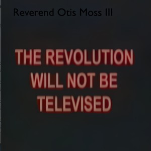 The Revolution Will Not Be Televised