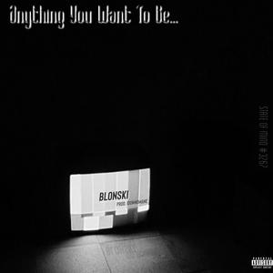 Anything You Want to Be... (feat. IDUNNOMANE) [Explicit]