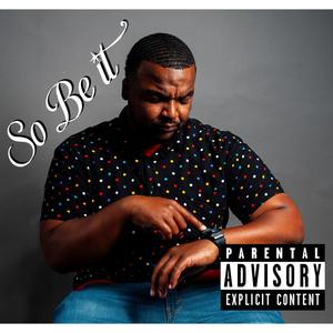 SO BE IT (Explicit)