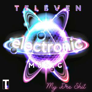 ELECTRONIC MUSIC (MY DRE SHIT) (feat. TELEVEN)