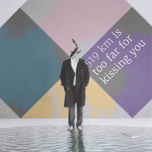 519 KM Is Too Far for Kissing You