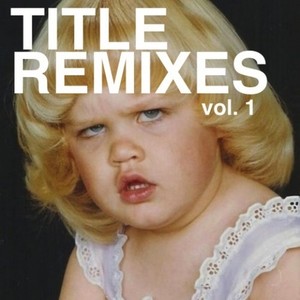 TITLE REMIXES vol. 1