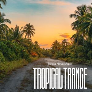 Tropical Trance: Best Bossa Nova Music