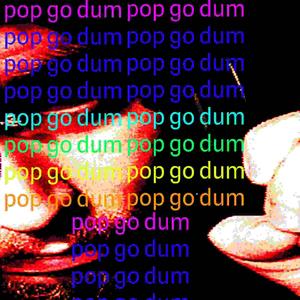 pop go dum (Explicit)