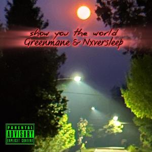 Show you the world (feat. Nxversleep) (Explicit)