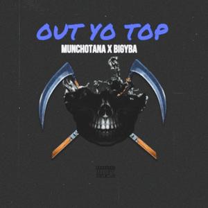 Out Yo Top (feat. Big Yba) [Explicit]