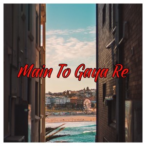 Main To Gaya Re