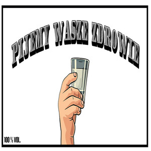 Pijemy Wasze Zdrowie