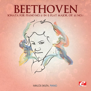 Beethoven: Sonata for Piano No. 13 in E-Flat Major, Op. 27, No. 1 (Digitally Remastered)