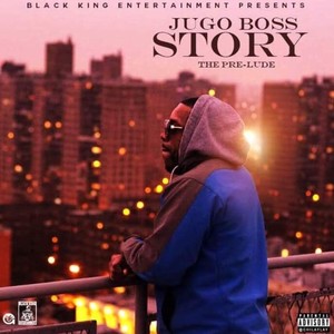 Jugo Boss Story (The Prelude) [Explicit]